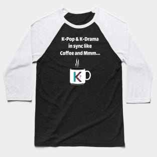 K-Pop and K-Drama in sync Baseball T-Shirt